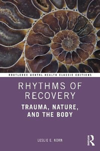 Rhythms of Recovery : Trauma, Nature, and the Body - Leslie E. Korn