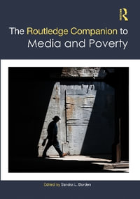 The Routledge Companion to Media and Poverty : Routledge Media and Cultural Studies Companions - Sandra L. Borden