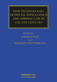 New Technologies, Artificial Intelligence and Shipping Law in the 21st Century : Maritime and Transport Law Library - Professor BarÄ±Å? Soyer