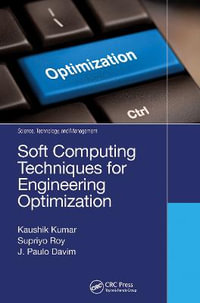 Soft Computing Techniques for Engineering Optimization : Science, Technology, and Management - Kaushik Kumar