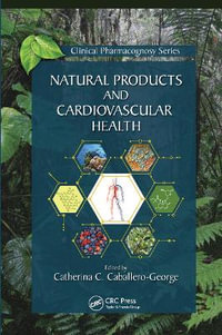 Natural Products and Cardiovascular Health : Clinical Pharmacognosy Series - Catherina Caballero-George