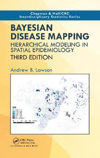 Bayesian Disease Mapping : Hierarchical Modeling in Spatial Epidemiology, Third Edition - Andrew B. Lawson