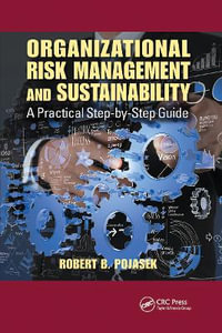 Organizational Risk Management and Sustainability : A Practical Step-by-Step Guide - Robert B. Pojasek