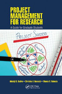 Project Management for Research : A Guide for Graduate Students - Adedeji B. Badiru