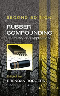 Rubber Compounding : Chemistry and Applications, Second Edition - Brendan Rodgers