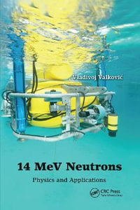 14 MeV Neutrons : Physics and Applications - Vladivoj Valkovic