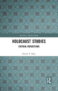 Holocaust Studies : Critical Reflections - Steven T. Katz