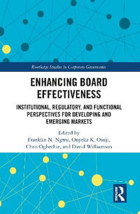 Enhancing Board Effectiveness : Institutional, Regulatory and Functional Perspectives for Developing and Emerging Markets - Franklin N. Ngwu