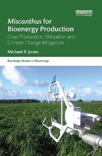 Miscanthus for Bioenergy Production : Crop Production, Utilization and Climate Change Mitigation - Michael B. Jones