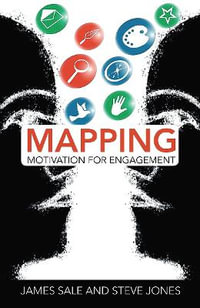 Mapping Motivation for Engagement : The Complete Guide to Mapping Motivation - James Sale