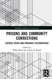 Prisons and Community Corrections : Critical Issues and Emerging Controversies - Philip Birch