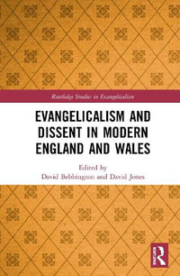 Evangelicalism and Dissent in Modern England and Wales : Routledge Studies in Evangelicalism - David Bebbington