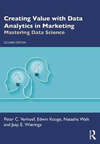 Creating Value with Data Analytics in Marketing : 2nd Edition - Mastering Data Science - Peter C. Verhoef