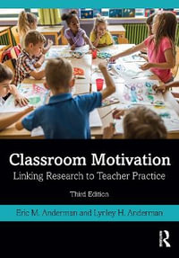 Classroom Motivation 3ed : Linking Research to Teacher Practice - Eric M. Anderman