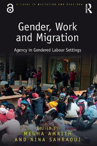 Gender, Work and Migration : Agency in Gendered Labour Settings - Megha Amrith