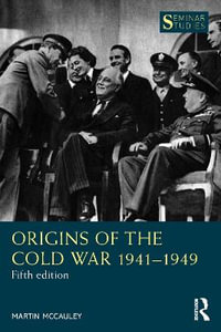 Origins of the Cold War 1941-1949 : 5th edition - Martin McCauley