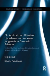 On Abstract and Historical Hypotheses and on Value Judgments in Economic Sciences : Critical Edition, with an Introduction and Afterword by Paolo Silvestri - Luigi Einaudi