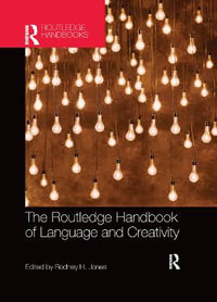 The Routledge Handbook of Language and Creativity : Routledge Handbooks in English Language Studies - Rodney H. Jones