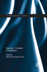 Ageing in Contexts of Migration : Routledge Advances in Sociology - Ute Karl