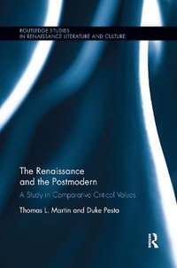 The Renaissance and the Postmodern : A Study in Comparative Critical Values - Thomas L Martin