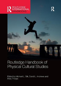 Routledge Handbook of Physical Cultural Studies : Routledge International Handbooks - Michael Silk