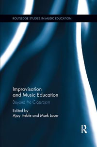 Improvisation and Music Education : Beyond the Classroom - Ajay Heble