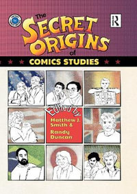 The Secret Origins of Comics Studies - Matthew Smith