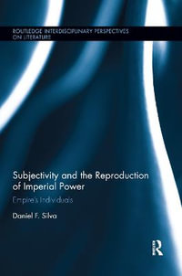 Subjectivity and the Reproduction of Imperial Power : Empireï½s Individuals - Daniel F. Silva