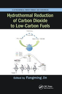 Hydrothermal Reduction of Carbon Dioxide to Low-Carbon Fuels : Electrochemical Energy Storage and Conversion - Fangming Jin