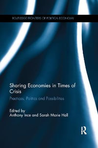 Sharing Economies in Times of Crisis : Practices, Politics and Possibilities - Anthony Ince