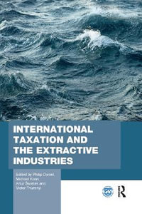 International Taxation and the Extractive Industries : Routledge Studies in Development Economics - Philip Daniel