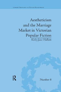 Aestheticism and the Marriage Market in Victorian Popular Fiction : The Art of Female Beauty - Kirby-Jane Hallum