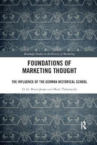 Foundations of Marketing Thought : The Influence of the German Historical School - D.G. Brian Jones