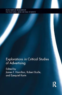 Explorations in Critical Studies of Advertising : Routledge Research in Cultural and Media Studies - James F. Hamilton