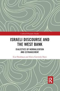 Israeli Discourse and the West Bank : Dialectics of Normalization and Estrangement - Elie Friedman