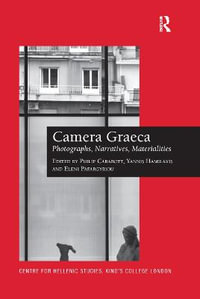 Camera Graeca : Photographs, Narratives, Materialities - Philip Carabott