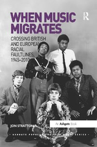 When Music Migrates : Crossing British and European Racial Faultlines, 1945ï½2010 - Jon Stratton