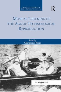 Musical Listening in the Age of Technological Reproduction : Musical Cultures of the Twentieth Century - Gianmario Borio