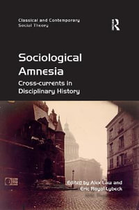 Sociological Amnesia : Cross-currents in Disciplinary History - Alex Law