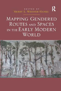 Mapping Gendered Routes and Spaces in the Early Modern World - Merry E. Wiesner-Hanks