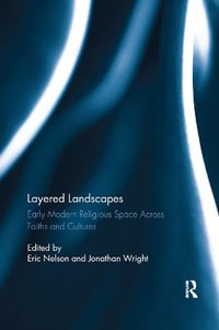 Layered Landscapes : Early Modern Religious Space Across Faiths and Cultures - Eric Nelson