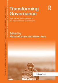 Transforming Governance : New Values, New Systems in the New Business Environment - Maria Aluchna