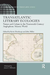 Transatlantic Literary Ecologies : Nature and Culture in the Nineteenth-Century Anglophone Atlantic World - Kevin Hutchings