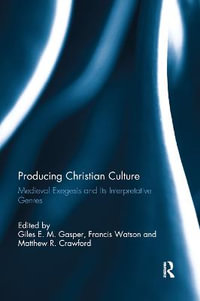 Producing Christian Culture : Medieval Exegesis and Its Interpretative Genres - Giles E. M. Gasper