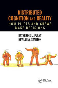 Distributed Cognition and Reality : How Pilots and Crews Make Decisions - Katherine L. Plant