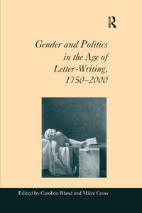 Gender and Politics in the Age of Letter-Writing, 1750-2000 - Maire Cross