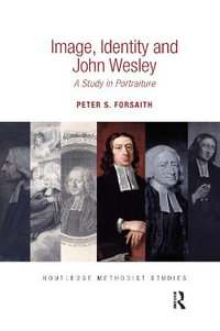 Image, Identity and John Wesley : A Study in Portraiture - Peter S. Forsaith