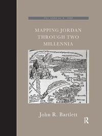 Mapping Jordan Through Two Millennia : The Palestine Exploration Fund Annual - John R. Bartlett