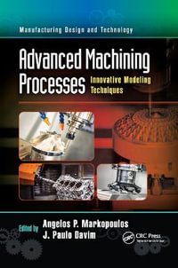 Advanced Machining Processes : Innovative Modeling Techniques - Angelos P. Markopoulos