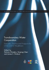 Transboundary Water Cooperation : Principles, Practice and Prospects for China and Its Neighbours - Patricia Wouters